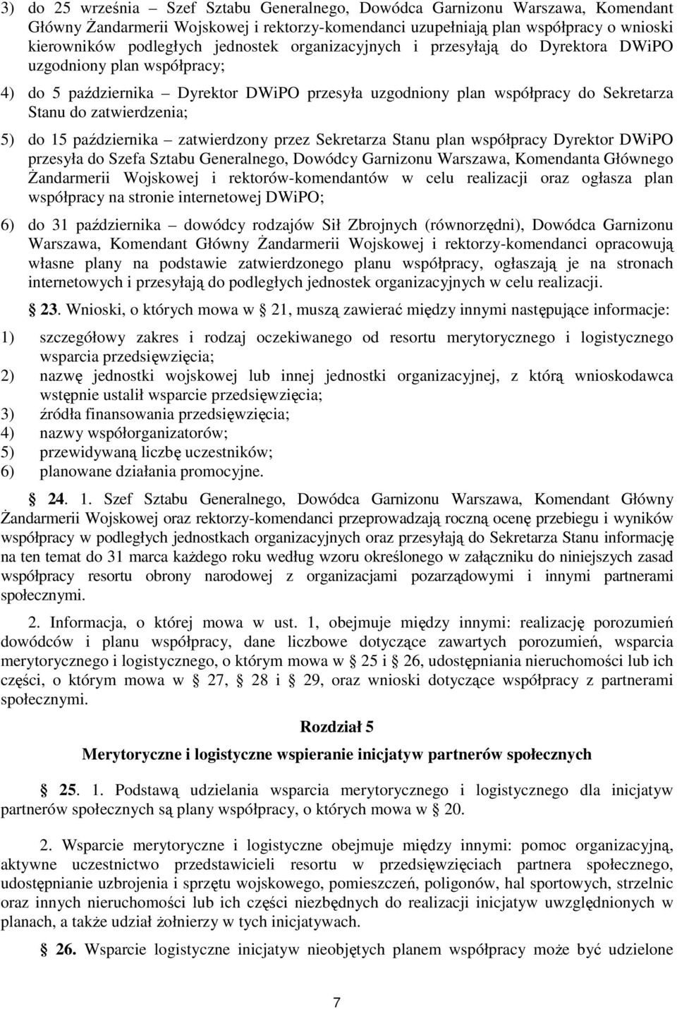 do 15 października zatwierdzony przez Sekretarza Stanu plan współpracy Dyrektor DWiPO przesyła do Szefa Sztabu Generalnego, Dowódcy Garnizonu Warszawa, Komendanta Głównego śandarmerii Wojskowej i