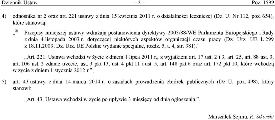 dotyczącej niektórych aspektów organizacji czasu pracy (Dz. Urz. UE L 299 z 18.11.2003; Dz. Urz. UE Polskie wydanie specjalne, rozdz. 5, t. 4, str. 381). Art. 221.