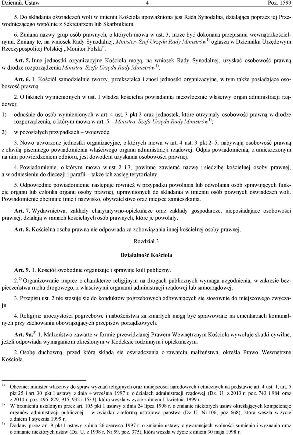 Zmiany te, na wniosek Rady Synodalnej, Minister Szef Urzędu Rady Ministrów 1) ogłasza w Dzienniku Urzędowym Rzeczypospolitej Polskiej Monitor Polski. Art. 5.