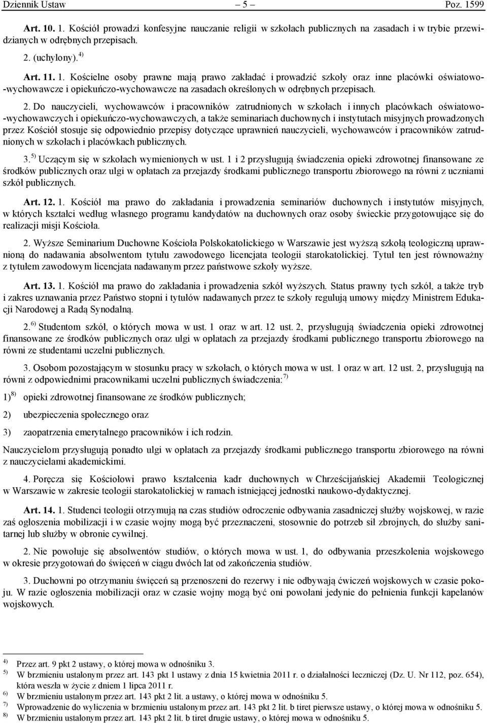 2. Do nauczycieli, wychowawców i pracowników zatrudnionych w szkołach i innych placówkach oświatowo- -wychowawczych i opiekuńczo-wychowawczych, a także seminariach duchownych i instytutach misyjnych