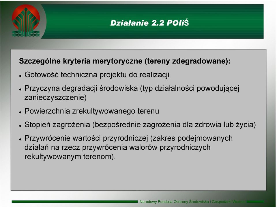 Przyczyna degradacji środowiska (typ działalności powodującej zanieczyszczenie) Powierzchnia zrekultywowanego