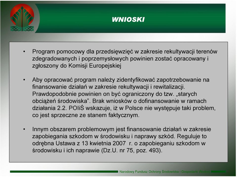 Brak wniosków o dofinansowanie w ramach działania 2.2. POIiŚ wskazuje, iż w Polsce nie występuje taki problem, co jest sprzeczne ze stanem faktycznym.