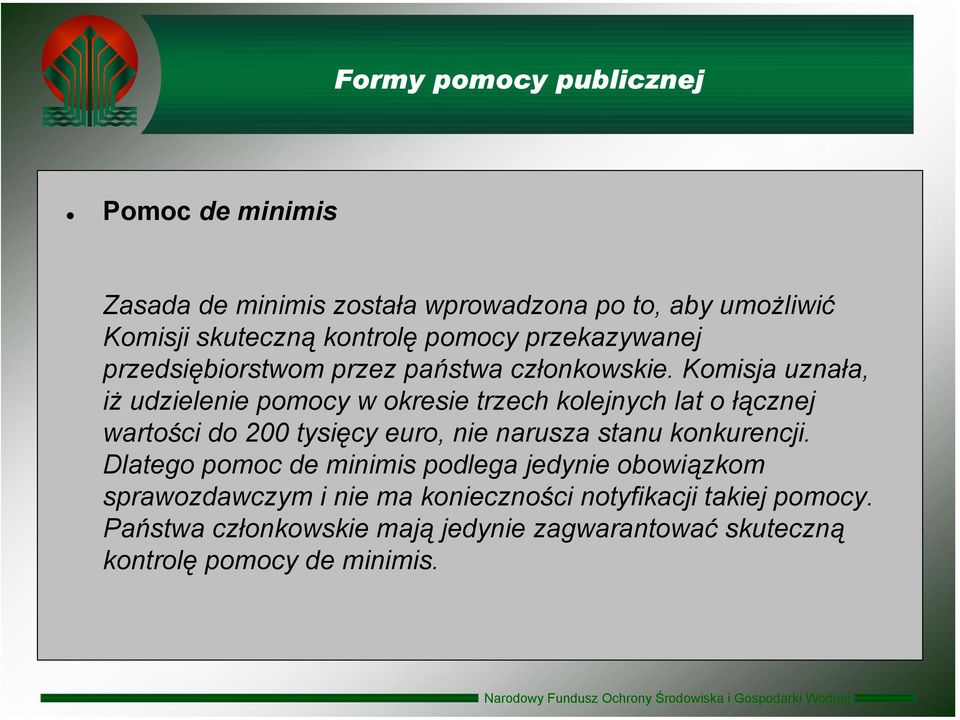 Komisja uznała, iż udzielenie pomocy w okresie trzech kolejnych lat o łącznej wartości do 200 tysięcy euro, nie narusza stanu