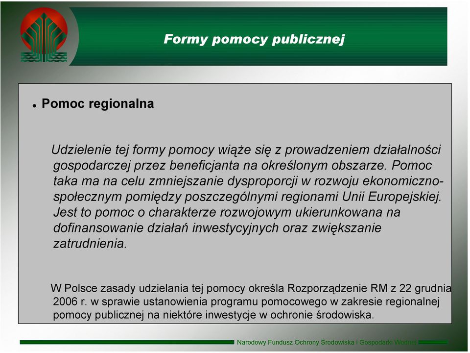 Jest to pomoc o charakterze rozwojowym ukierunkowana na dofinansowanie działań inwestycyjnych oraz zwiększanie zatrudnienia.