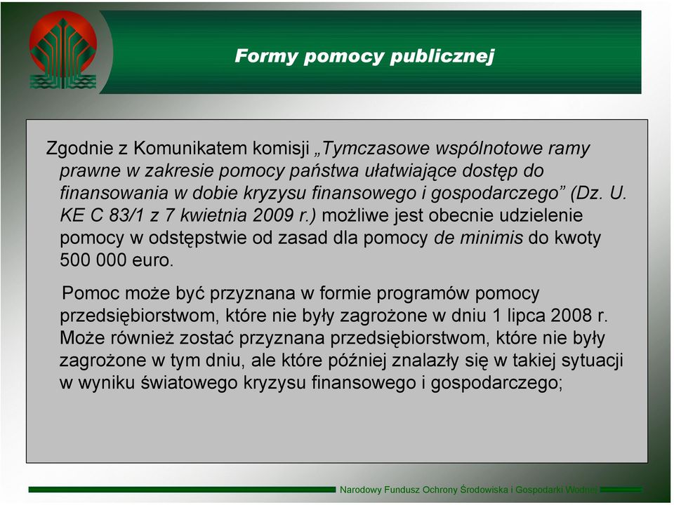 ) możliwe jest obecnie udzielenie pomocy w odstępstwie od zasad dla pomocy de minimis do kwoty 500 000 euro.