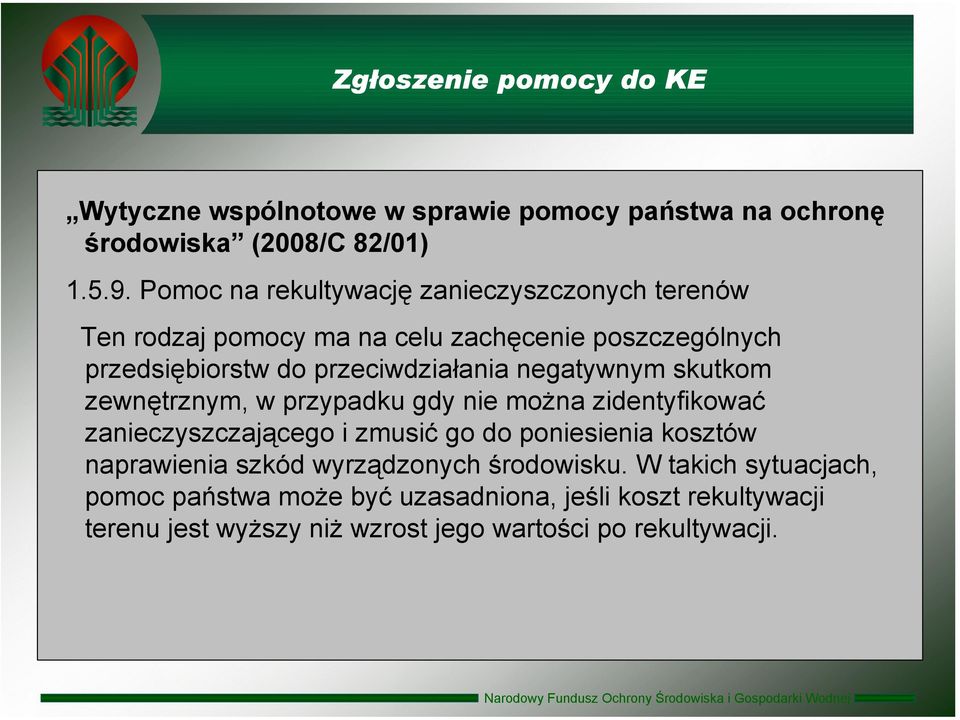 negatywnym skutkom zewnętrznym, w przypadku gdy nie można zidentyfikować zanieczyszczającego i zmusić go do poniesienia kosztów naprawienia