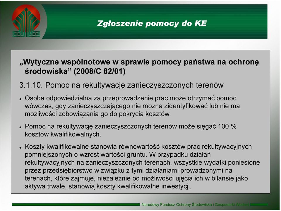 zobowiązania go do pokrycia kosztów Pomoc na rekultywację zanieczyszczonych terenów może sięgać 100 % kosztów kwalifikowalnych.