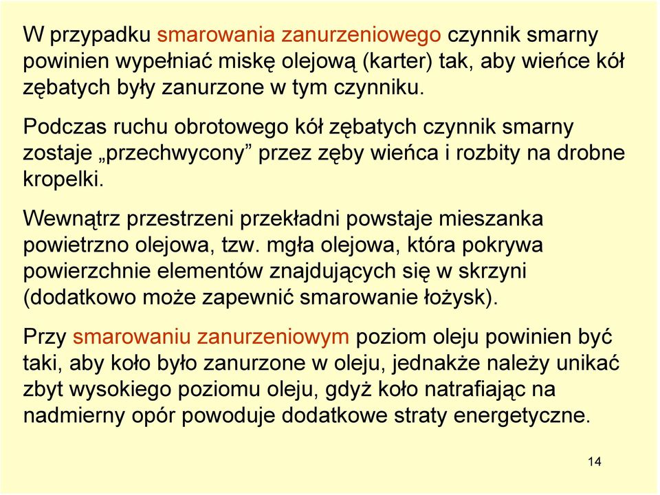 Wewnątrz przestrzeni przekładni powstaje mieszanka powietrzno olejowa, tzw.