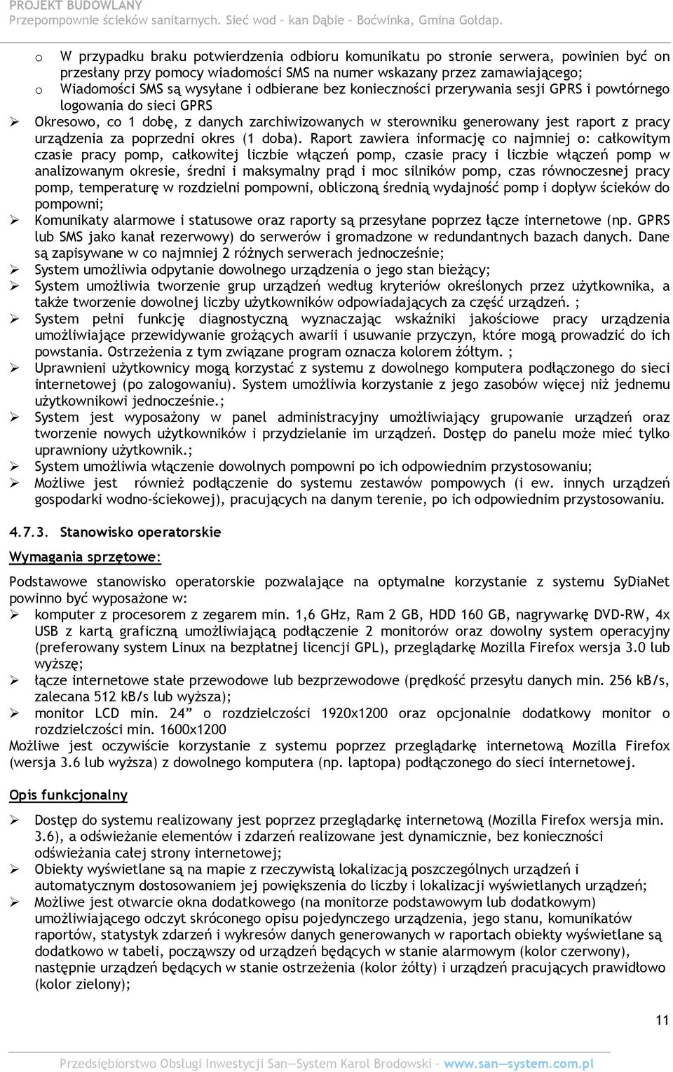 Raprt zawiera infrmację c najmniej : całkwitym czasie pracy pmp, całkwitej liczbie włączeń pmp, czasie pracy i liczbie włączeń pmp w analizwanym kresie, średni i maksymalny prąd i mc silników pmp,