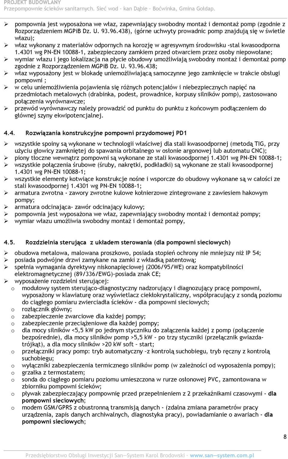 4301 wg PN-EN 10088-1, zabezpieczny zamkiem przed twarciem przez sby niepwłane; wymiar włazu i jeg lkalizacja na płycie budwy umŝliwiają swbdny mntaŝ i demntaŝ pmp zgdnie z Rzprządzeniem MGPiB Dz. U.