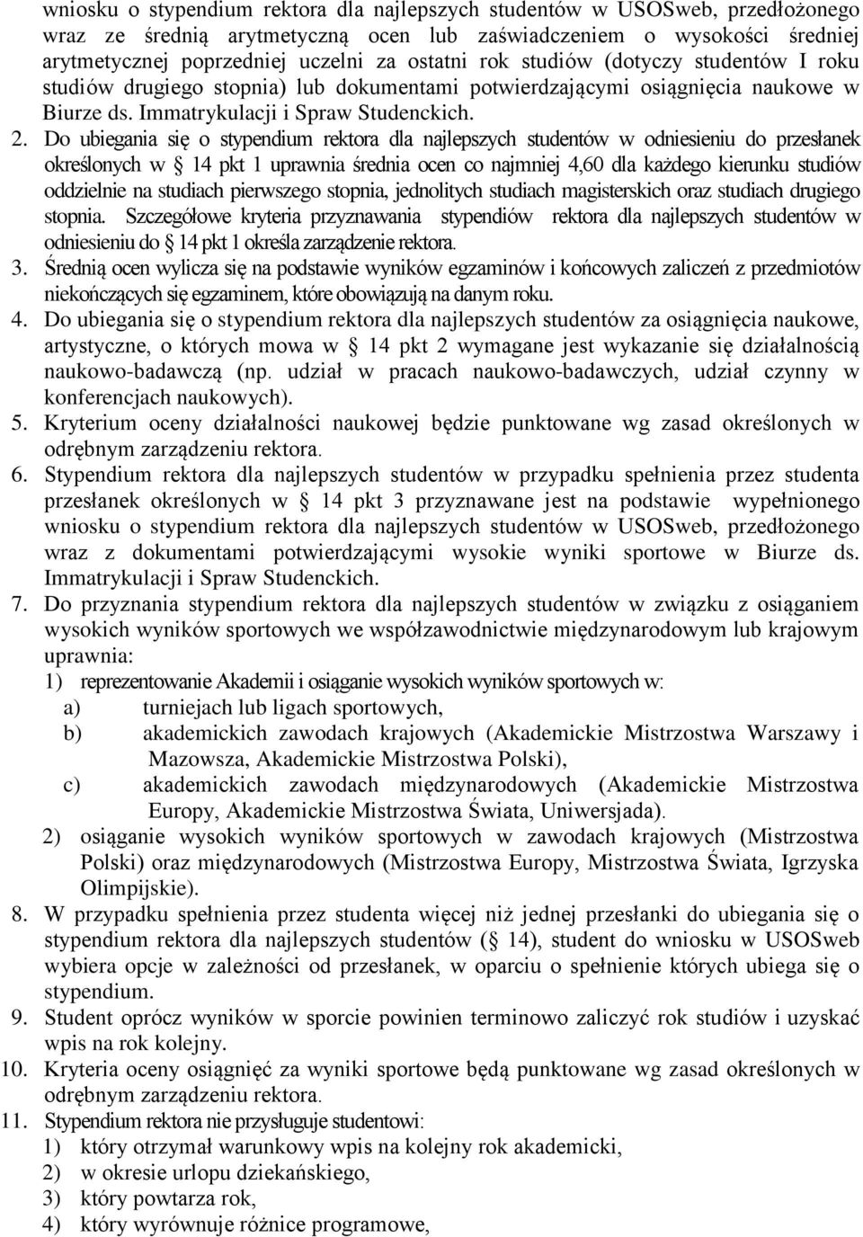 Do ubiegania się o stypendium rektora dla najlepszych studentów w odniesieniu do przesłanek określonych w 14 pkt 1 uprawnia średnia ocen co najmniej 4,60 dla każdego kierunku studiów oddzielnie na