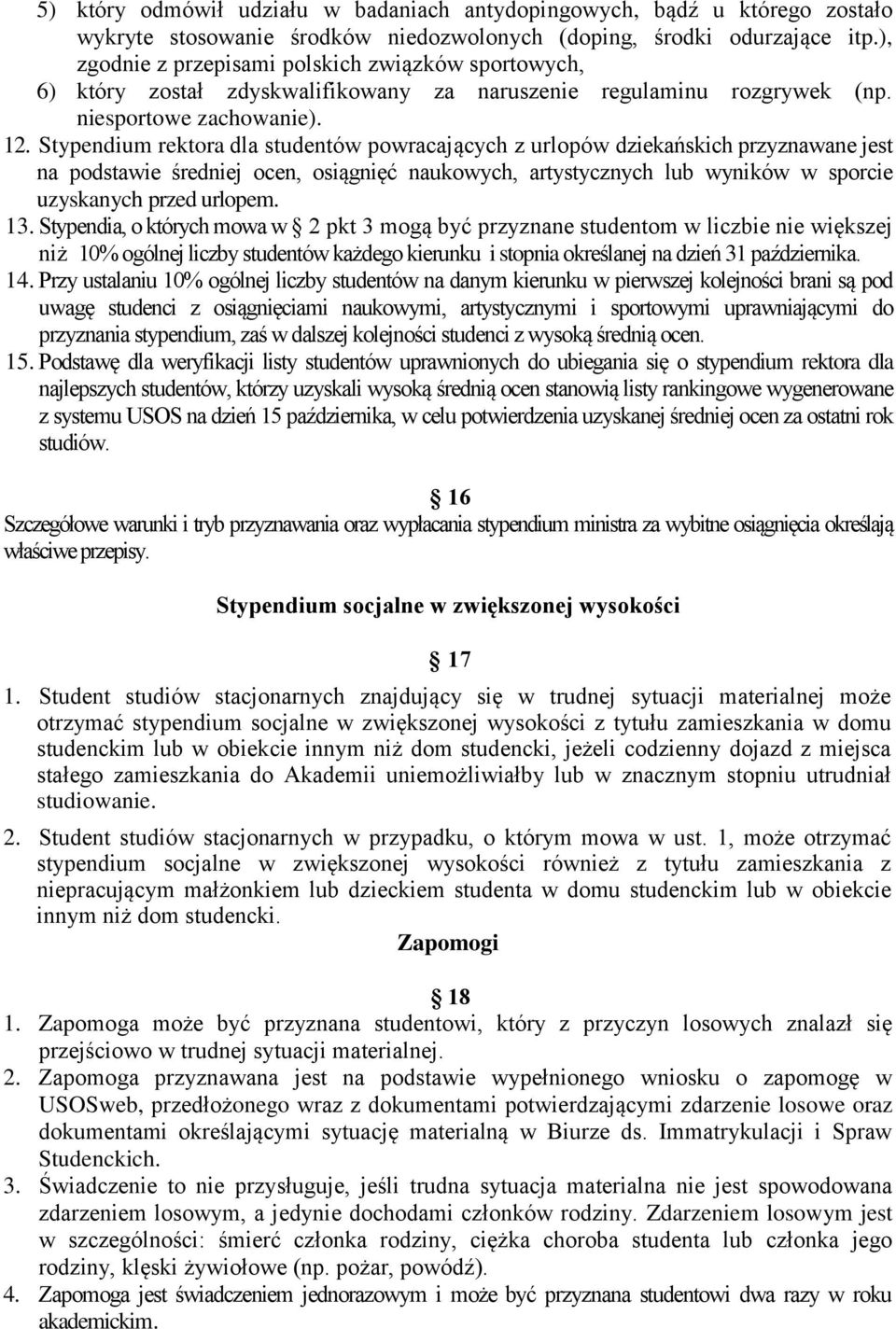 Stypendium rektora dla studentów powracających z urlopów dziekańskich przyznawane jest na podstawie średniej ocen, osiągnięć naukowych, artystycznych lub wyników w sporcie uzyskanych przed urlopem.