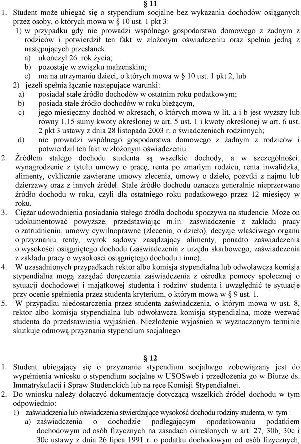 26. rok życia; b) pozostaje w związku małżeńskim; c) ma na utrzymaniu dzieci, o których mowa w 10 ust.