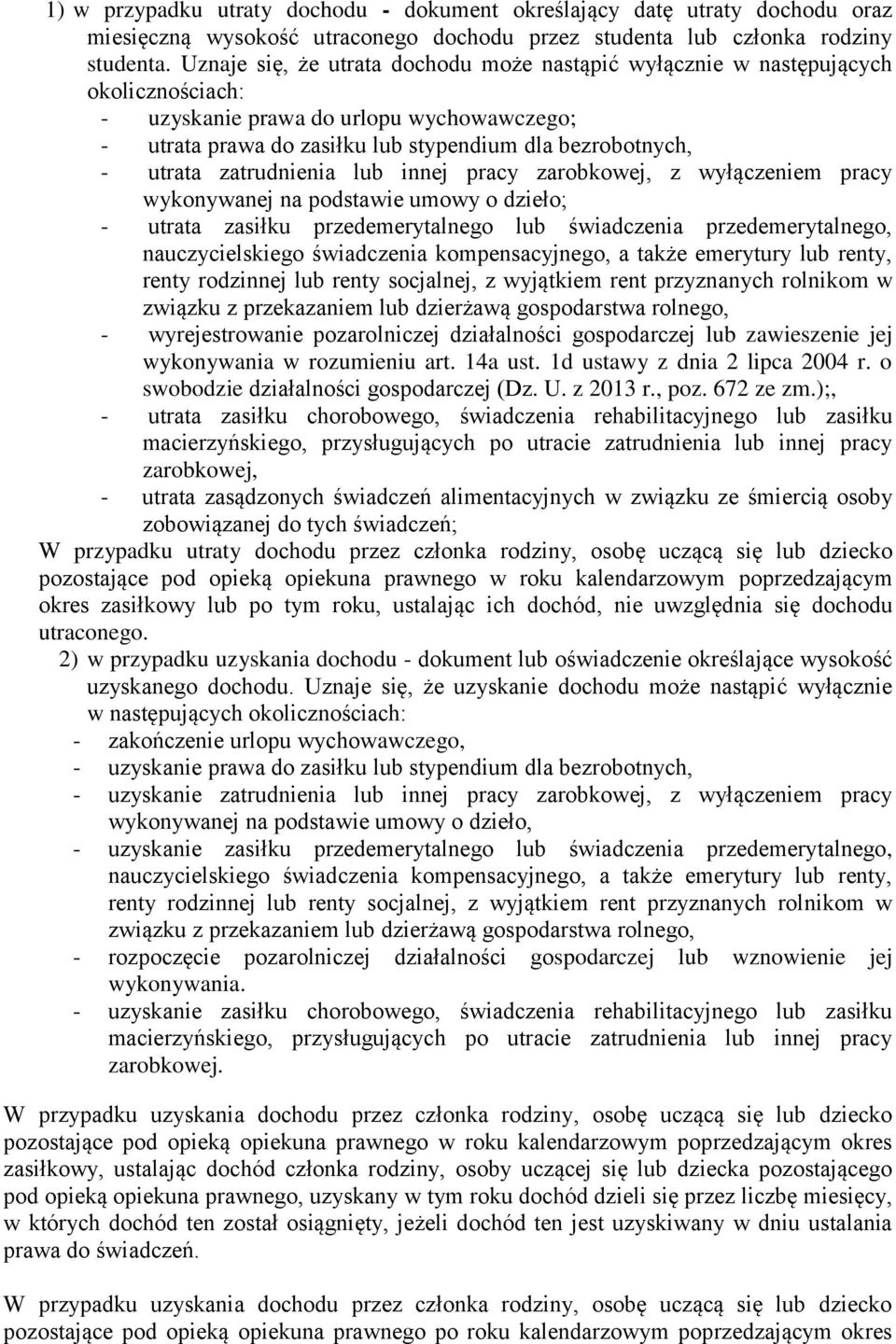 zatrudnienia lub innej pracy zarobkowej, z wyłączeniem pracy wykonywanej na podstawie umowy o dzieło; - utrata zasiłku przedemerytalnego lub świadczenia przedemerytalnego, nauczycielskiego