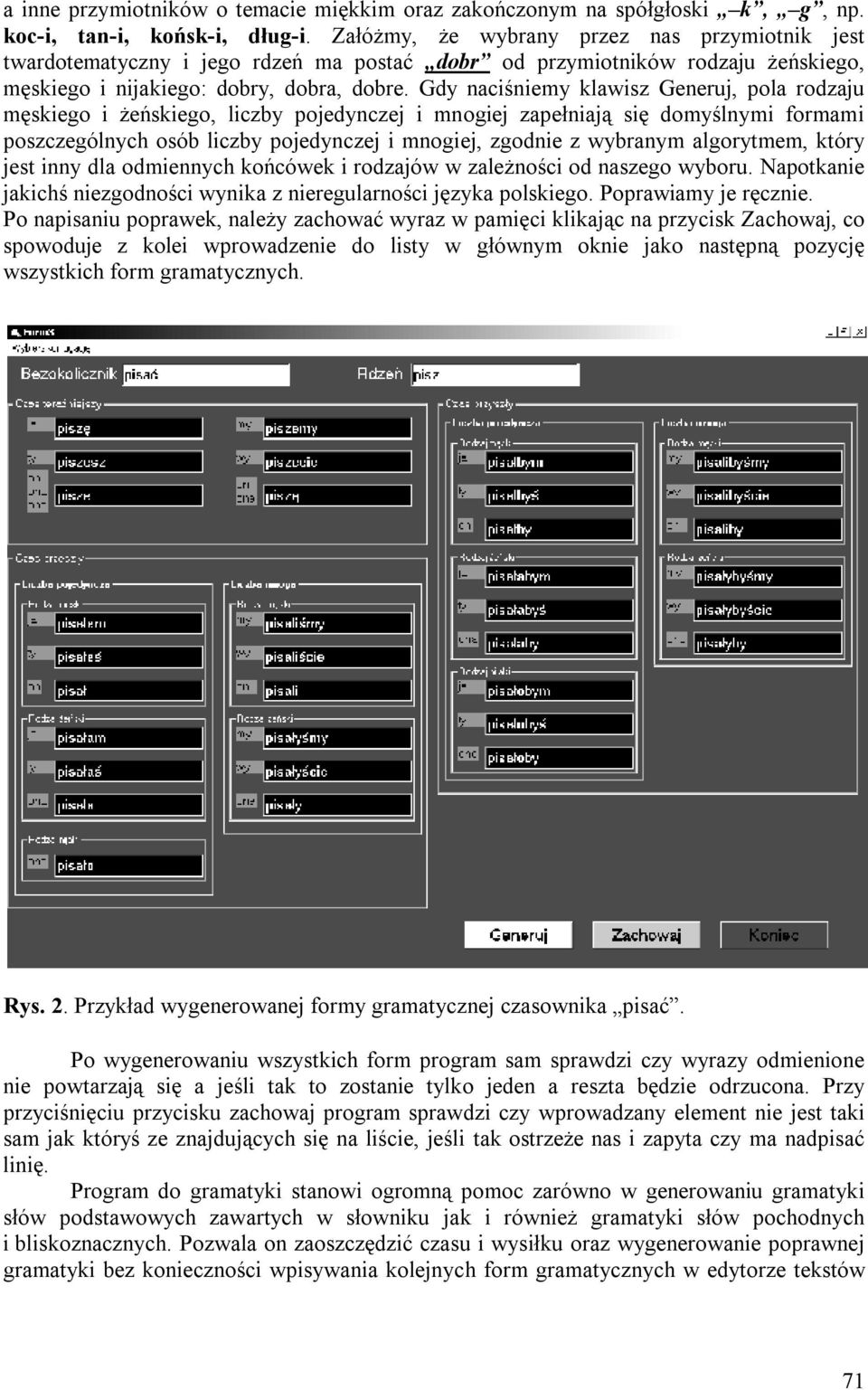 Gdy naciśniemy klawisz Generuj, pola rodzaju męskiego i żeńskiego, liczby pojedynczej i mnogiej zapełniają się domyślnymi formami poszczególnych osób liczby pojedynczej i mnogiej, zgodnie z wybranym