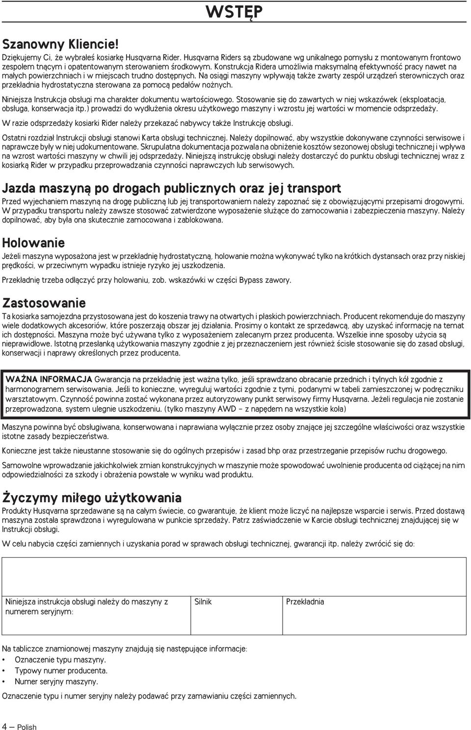 Konstrukcja Ridera umo liwia maksymalnà efektywnoêç pracy nawet na ma ych powierzchniach i w miejscach trudno dost pnych.