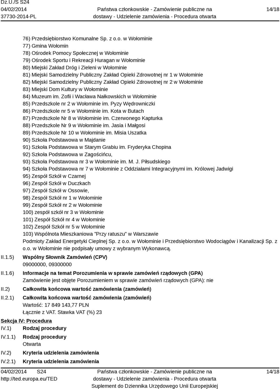 Miejski Samodzielny Publiczny Zakład Opieki Zdrowotnej nr 1 w Wołominie 82) Miejski Samodzielny Publiczny Zakład Opieki Zdrowotnej nr 2 w Wołominie 83) Miejski Dom Kultury w Wołominie 84) Muzeum im.