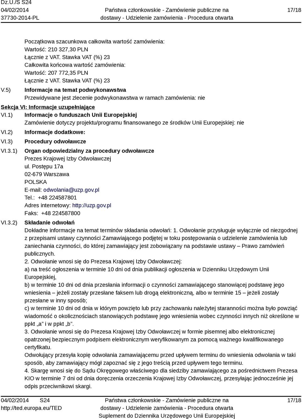 1) Informacje o funduszach Unii Europejskiej Zamówienie dotyczy projektu/programu finansowanego ze środków Unii Europejskiej: nie VI.2) VI.3)