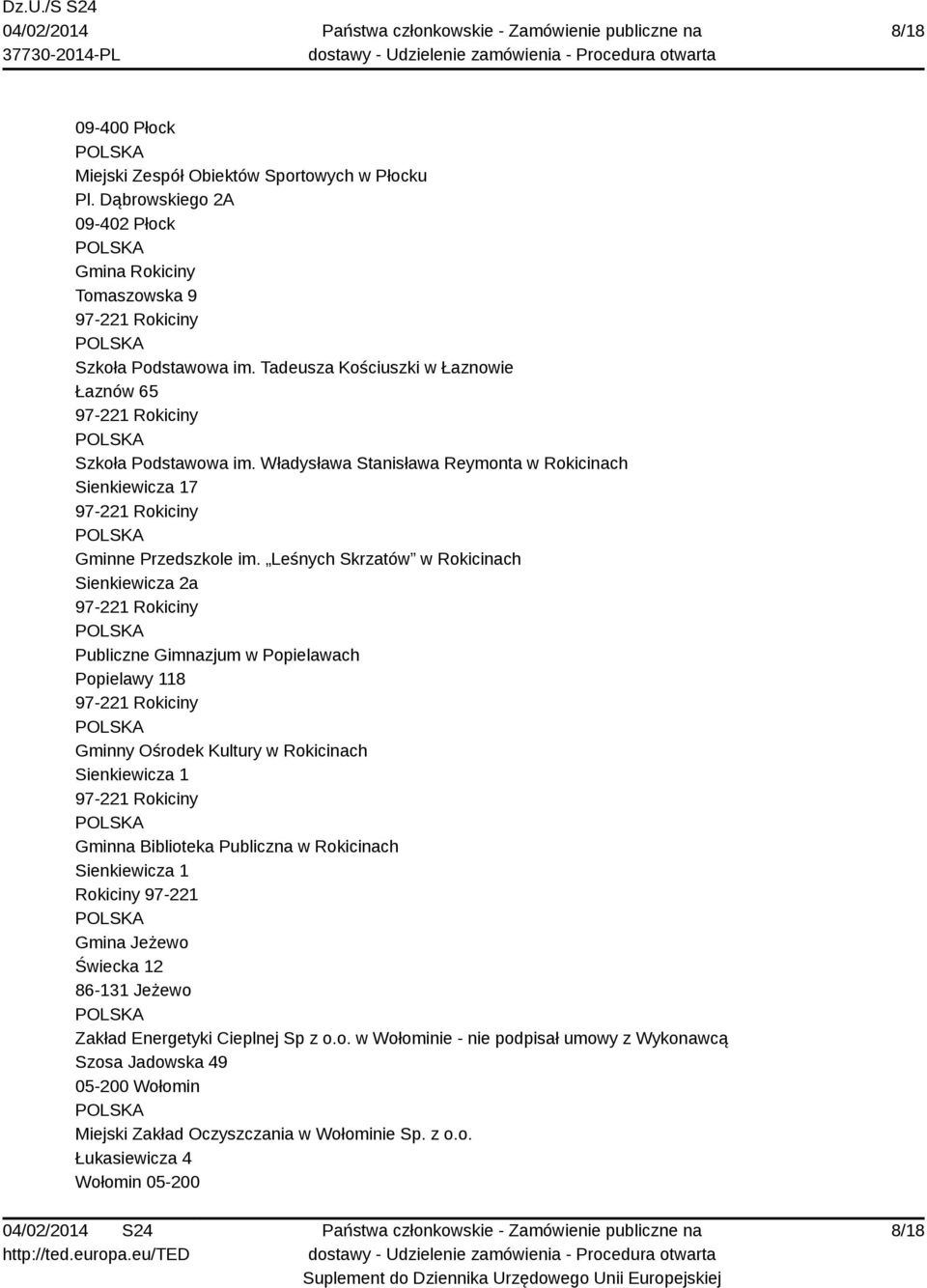 Leśnych Skrzatów w Rokicinach Sienkiewicza 2a 97-221 Rokiciny Publiczne Gimnazjum w Popielawach Popielawy 118 97-221 Rokiciny Gminny Ośrodek Kultury w Rokicinach Sienkiewicza 1 97-221 Rokiciny Gminna