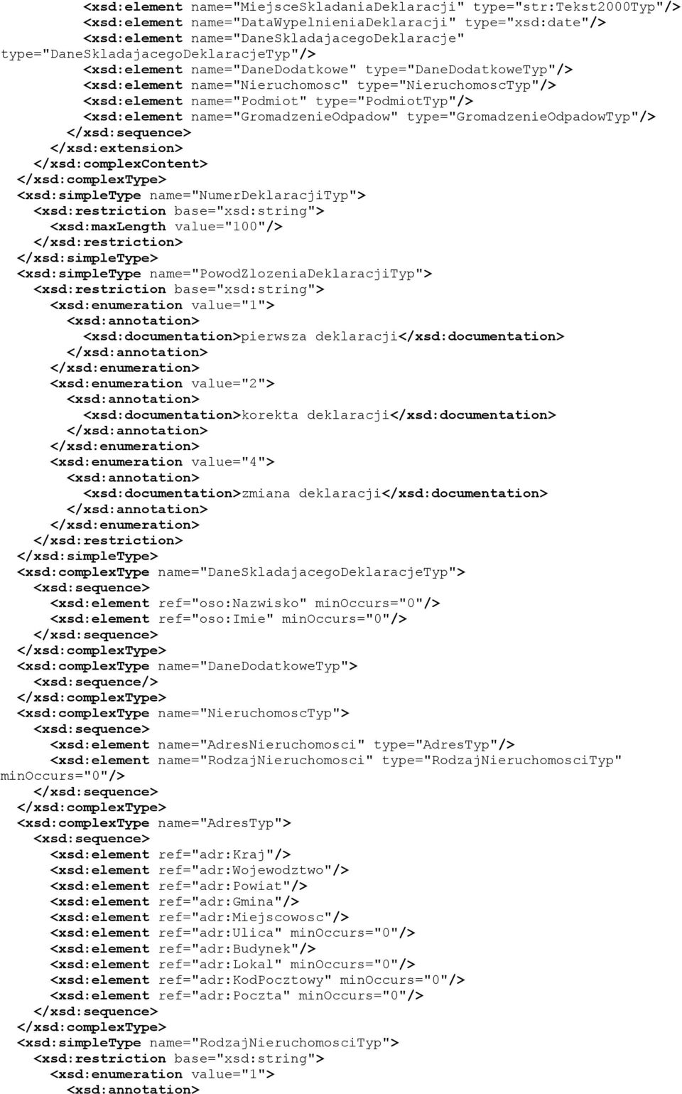 type="podmiottyp"/> <xsd:element name="gromadzenieodpadow" type="gromadzenieodpadowtyp"/> </xsd:extension> </xsd:complexcontent> <xsd:simpletype name="numerdeklaracjityp"> <xsd:maxlength