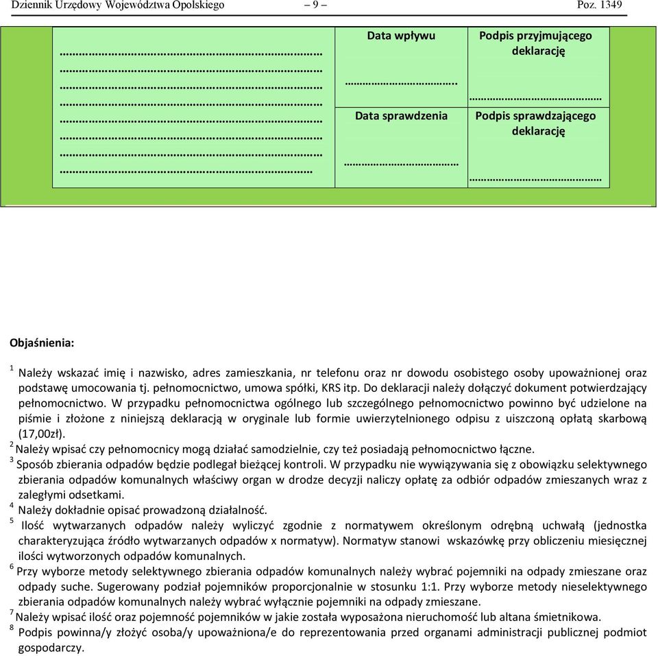 upoważnionej oraz podstawę umocowania tj. pełnomocnictwo, umowa spółki, KRS itp. Do deklaracji należy dołączyć dokument potwierdzający pełnomocnictwo.