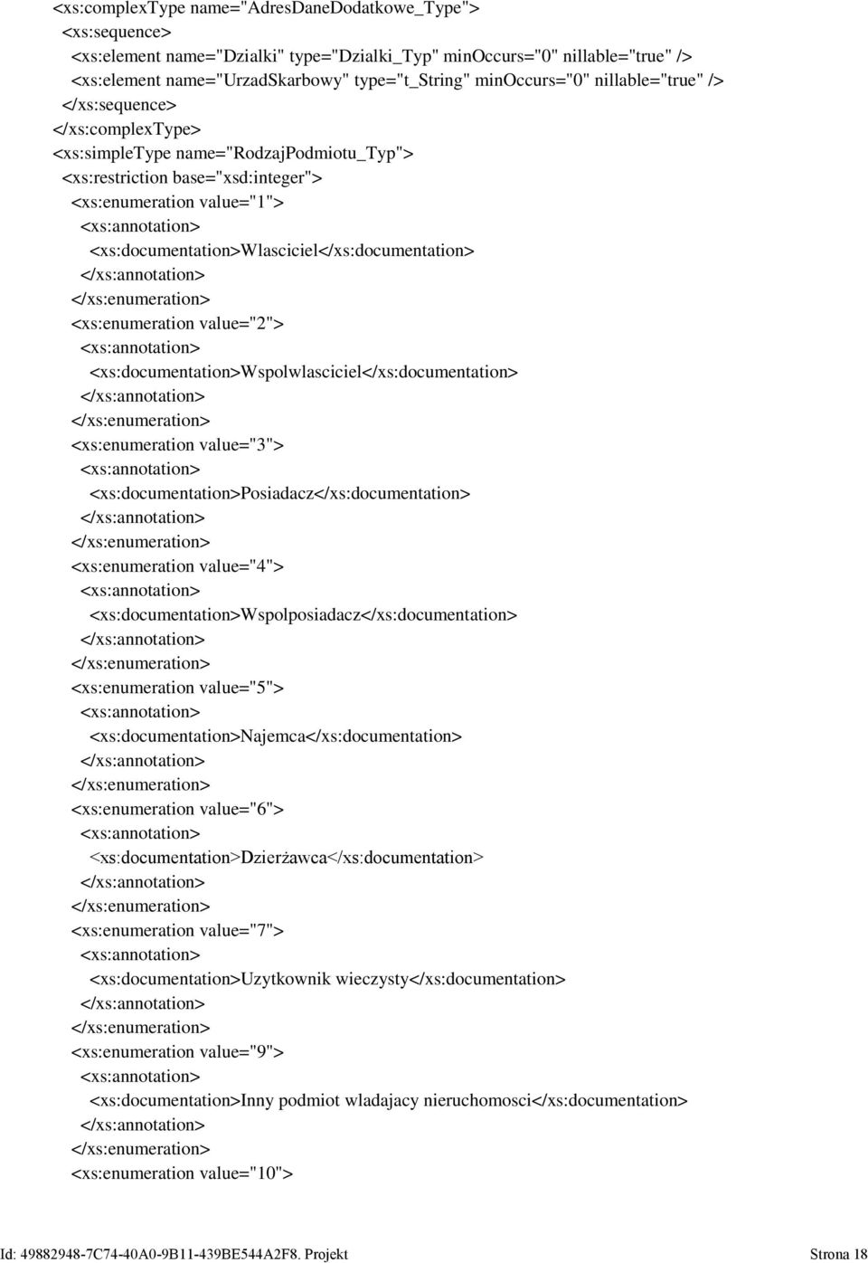 <xs:documentation>wspolwlasciciel</xs:documentation> <xs:enumeration value="3"> <xs:documentation>posiadacz</xs:documentation> <xs:enumeration value="4">