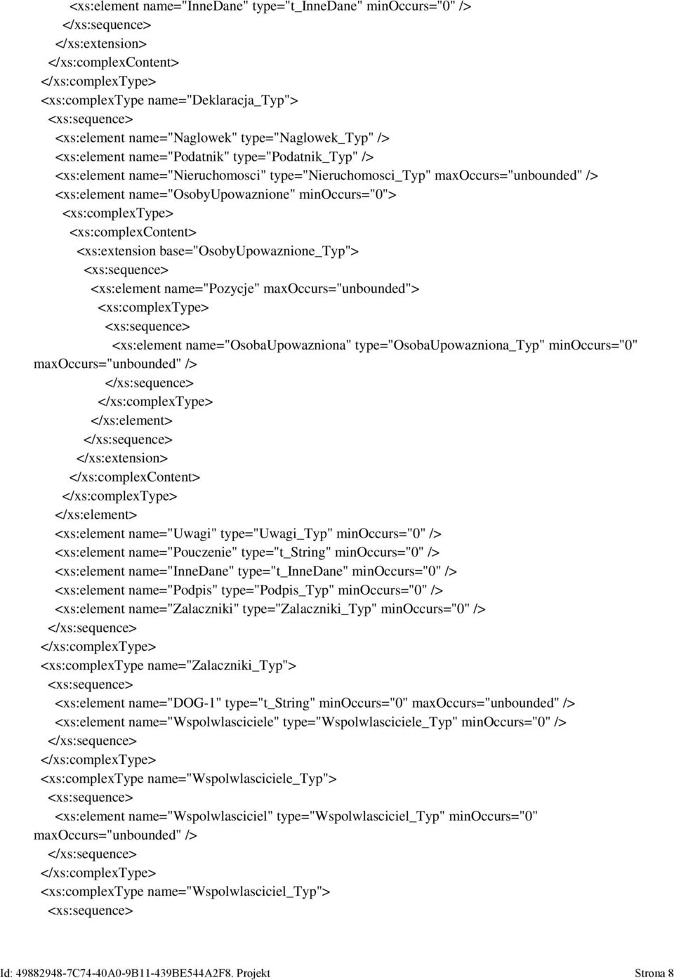 base="osobyupowaznione_typ"> <xs:element name="pozycje" maxoccurs="unbounded"> <xs:complextype> <xs:element name="osobaupowazniona" type="osobaupowazniona_typ" minoccurs="0" maxoccurs="unbounded" />