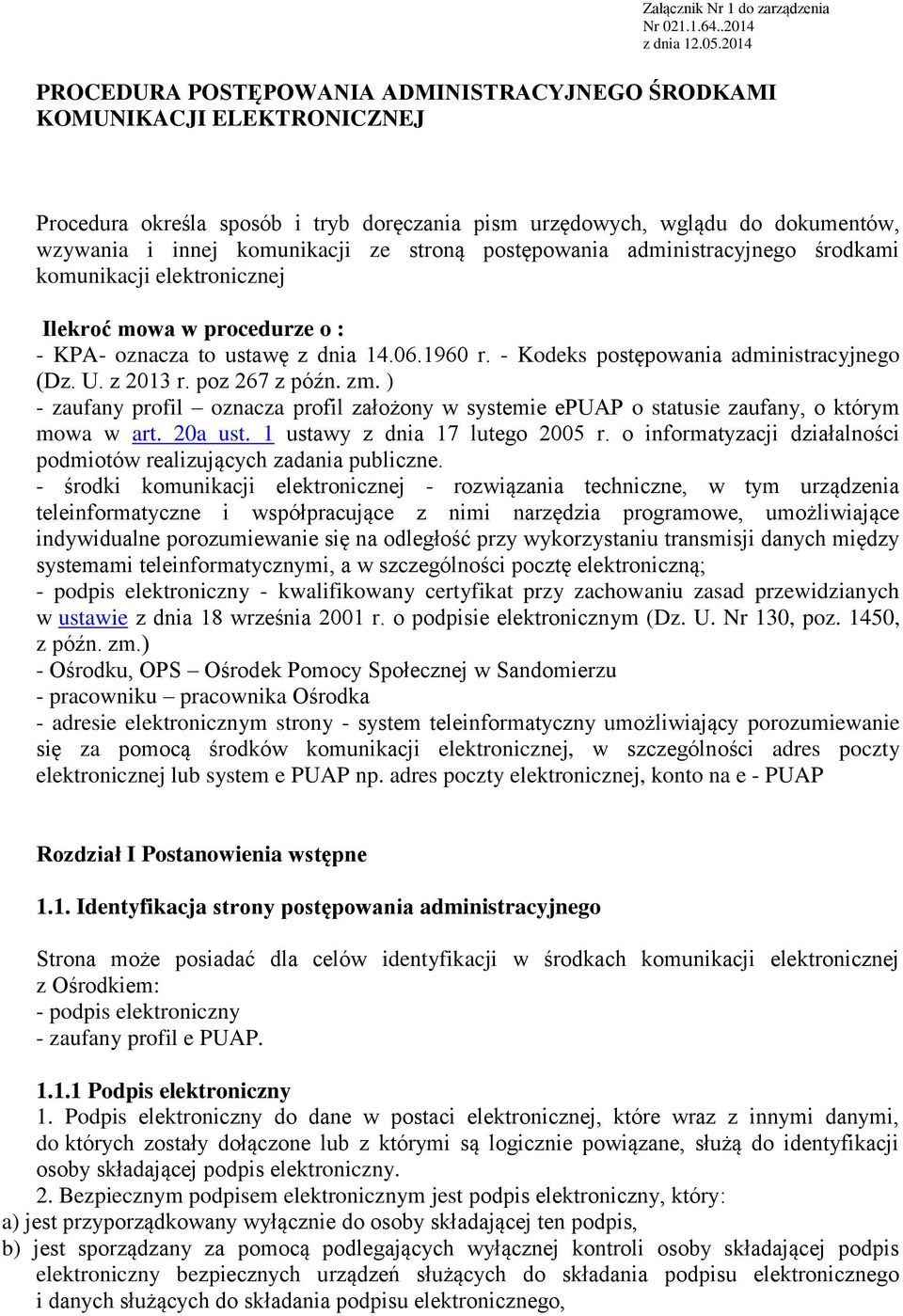 stroną postępowania administracyjnego środkami komunikacji elektronicznej Ilekroć mowa w procedurze o : - KPA- oznacza to ustawę z dnia 14.06.1960 r. - Kodeks postępowania administracyjnego (Dz. U.