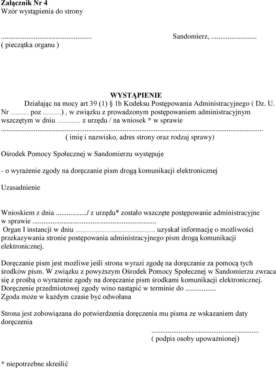 .. ( imię i nazwisko, adres strony oraz rodzaj sprawy) Ośrodek Pomocy Społecznej w Sandomierzu występuje - o wyrażenie zgody na doręczanie pism drogą komunikacji elektronicznej Uzasadnienie Wnioskiem