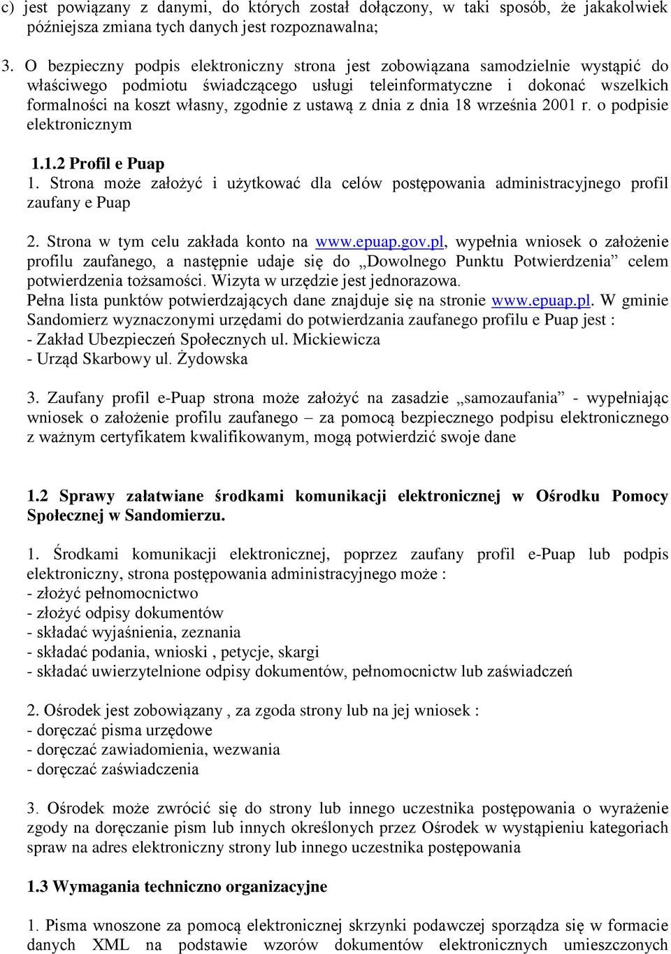 ustawą z dnia z dnia 18 września 2001 r. o podpisie elektronicznym 1.1.2 Profil e Puap 1. Strona może założyć i użytkować dla celów postępowania administracyjnego profil zaufany e Puap 2.