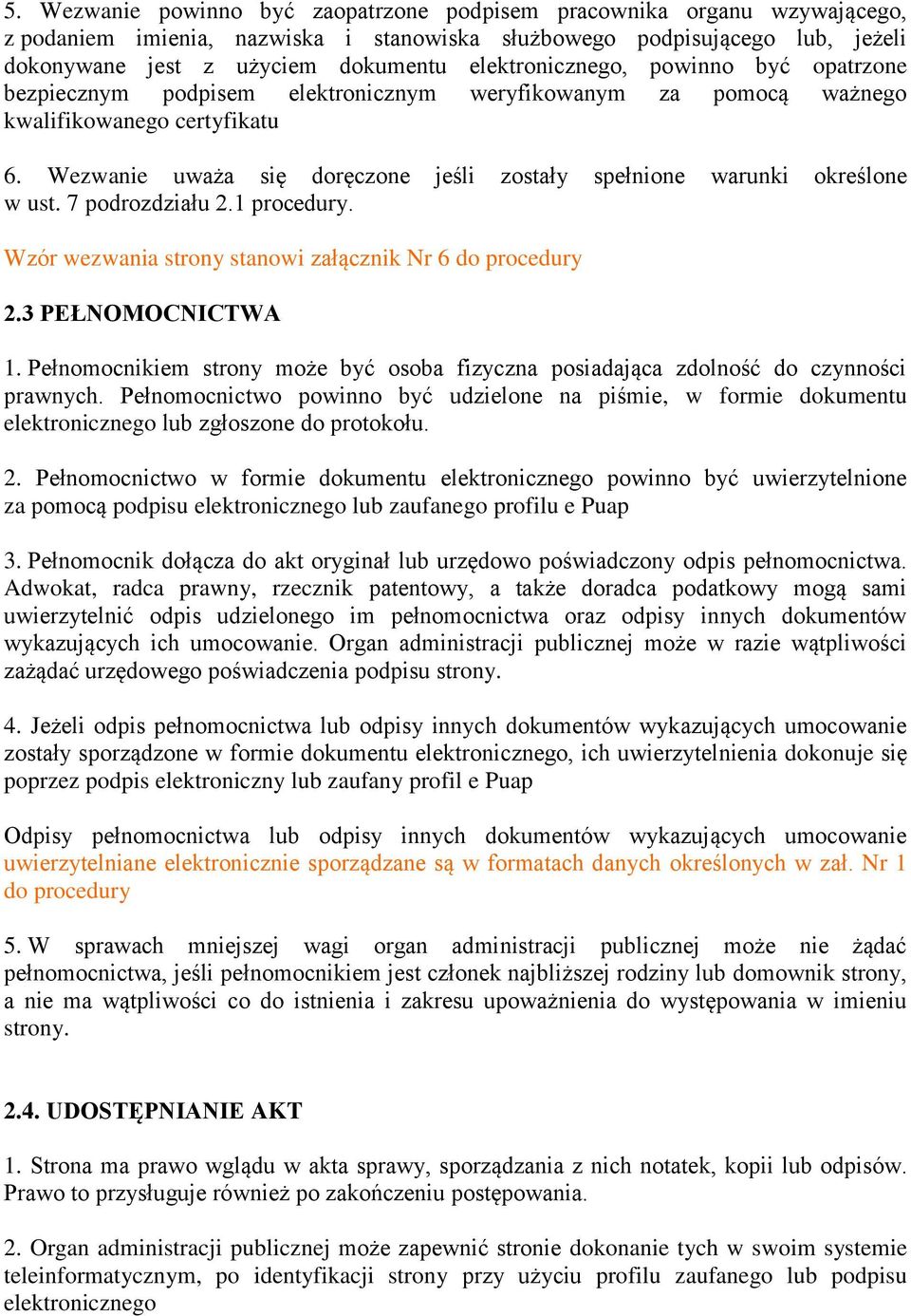 Wezwanie uważa się doręczone jeśli zostały spełnione warunki określone w ust. 7 podrozdziału 2.1 procedury. Wzór wezwania strony stanowi załącznik Nr 6 do procedury 2.3 PEŁNOMOCNICTWA 1.