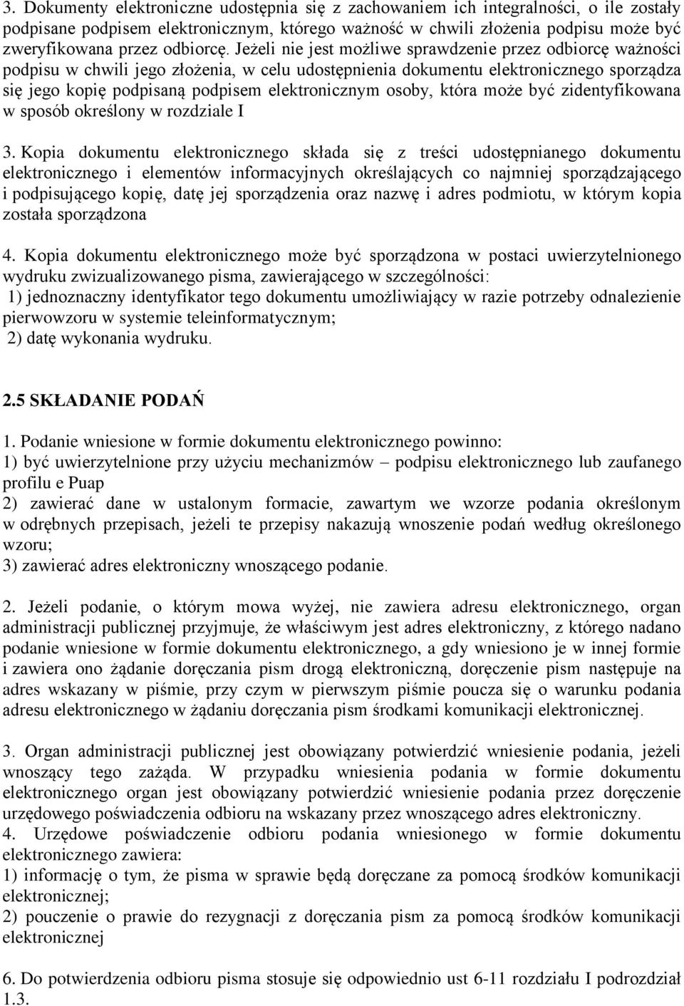 Jeżeli nie jest możliwe sprawdzenie przez odbiorcę ważności podpisu w chwili jego złożenia, w celu udostępnienia dokumentu elektronicznego sporządza się jego kopię podpisaną podpisem elektronicznym