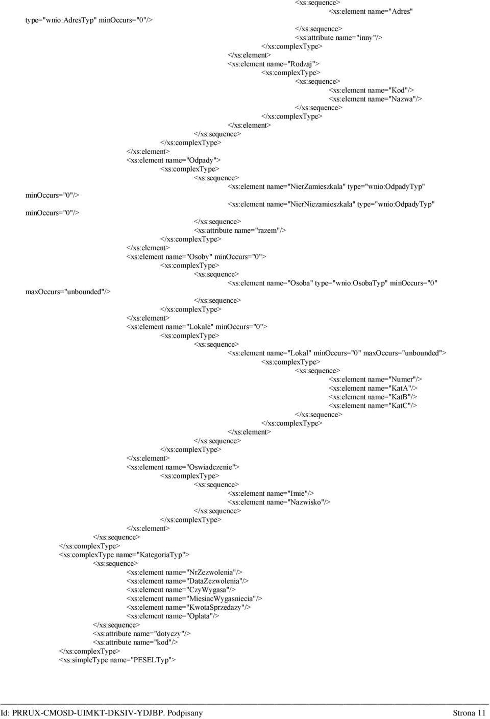 name="osoba" type="wnio:osobatyp" minoccurs="0" <xs:element name="lokale" minoccurs="0"> <xs:element name="lokal" minoccurs="0" maxoccurs="unbounded"> <xs:element name="numer"/> <xs:element