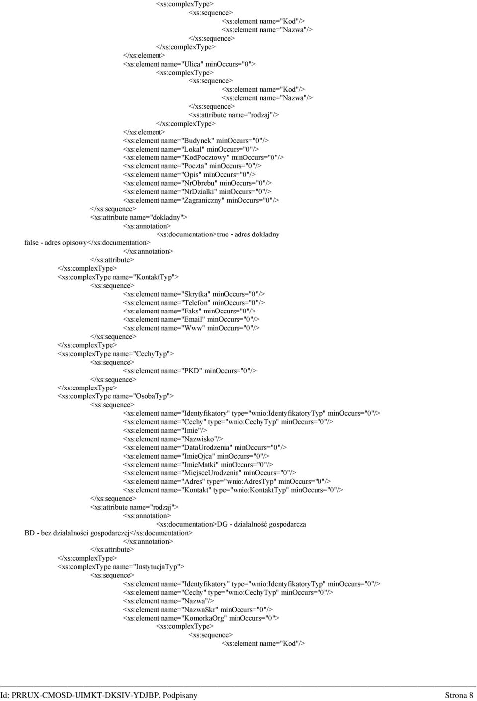 name="zagraniczny" minoccurs="0"/> <xs:attribute name="dokladny"> <xs:documentation>true - adres dokładny false - adres opisowy</xs:documentation> <xs:complextype name="kontakttyp"> <xs:element