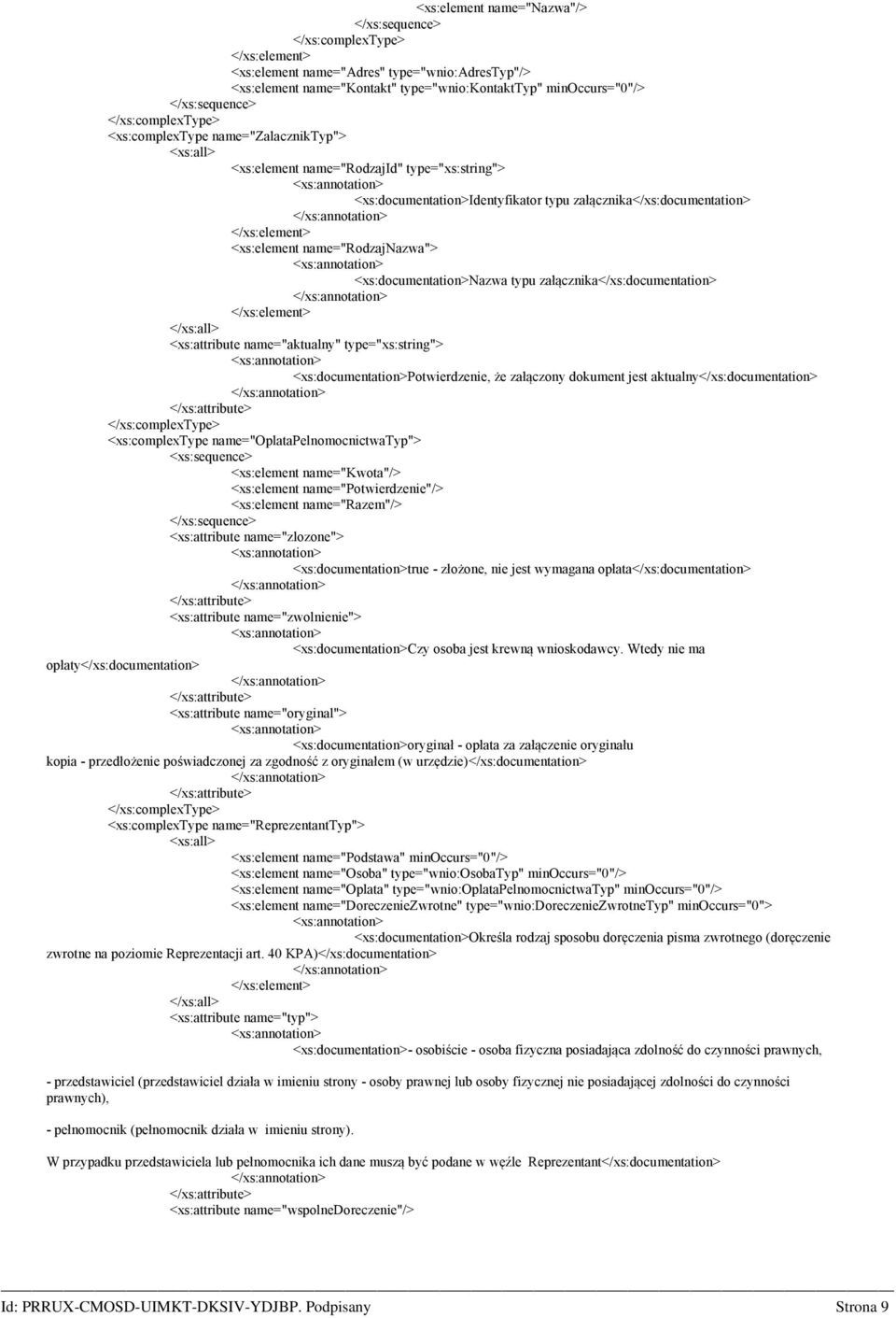 name="aktualny" type="xs:string"> <xs:documentation>potwierdzenie, że załączony dokument jest aktualny</xs:documentation> <xs:complextype name="oplatapelnomocnictwatyp"> <xs:element name="kwota"/>