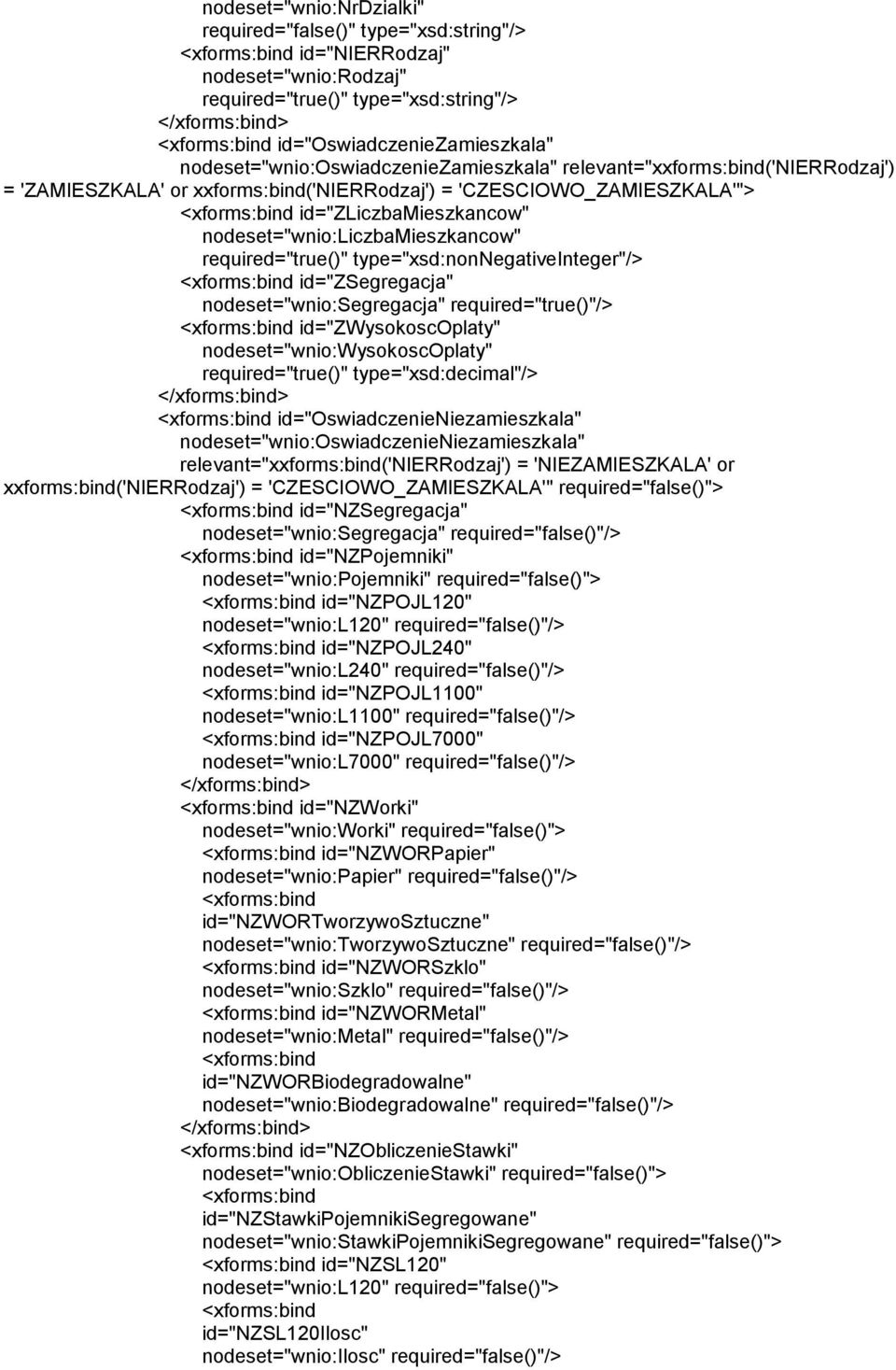 nodeset="wnio:liczbamieszkancow" required="true()" type="xsd:nonnegativeinteger"/> id="zsegregacja" nodeset="wnio:segregacja" required="true()"/> id="zwysokoscoplaty" nodeset="wnio:wysokoscoplaty"