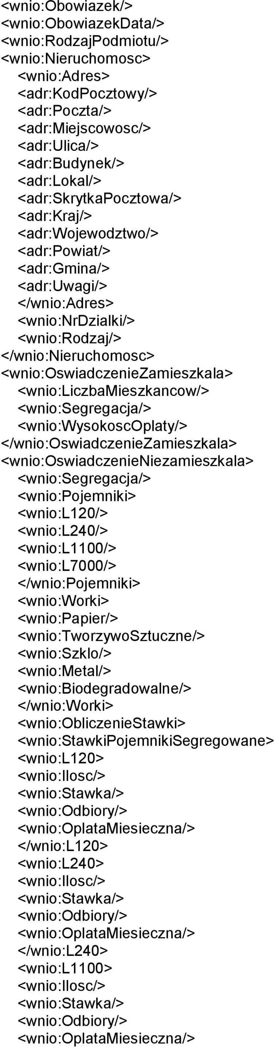 <wnio:liczbamieszkancow/> <wnio:segregacja/> <wnio:wysokoscoplaty/> </wnio:oswiadczeniezamieszkala> <wnio:oswiadczenieniezamieszkala> <wnio:segregacja/> <wnio:pojemniki> <wnio:l120/> <wnio:l240/>