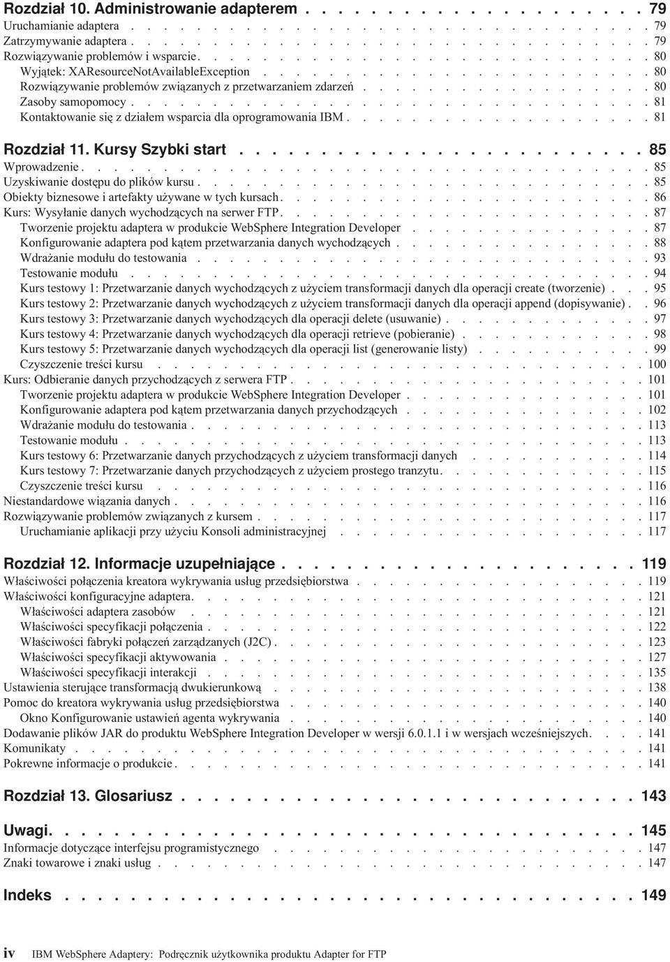 ...............................81 Kontaktowanie się z działem wsparcia dla oprogramowania IBM...................81 Rozdział 11. Kursy Szybki start......................... 85 Wprowadzenie.