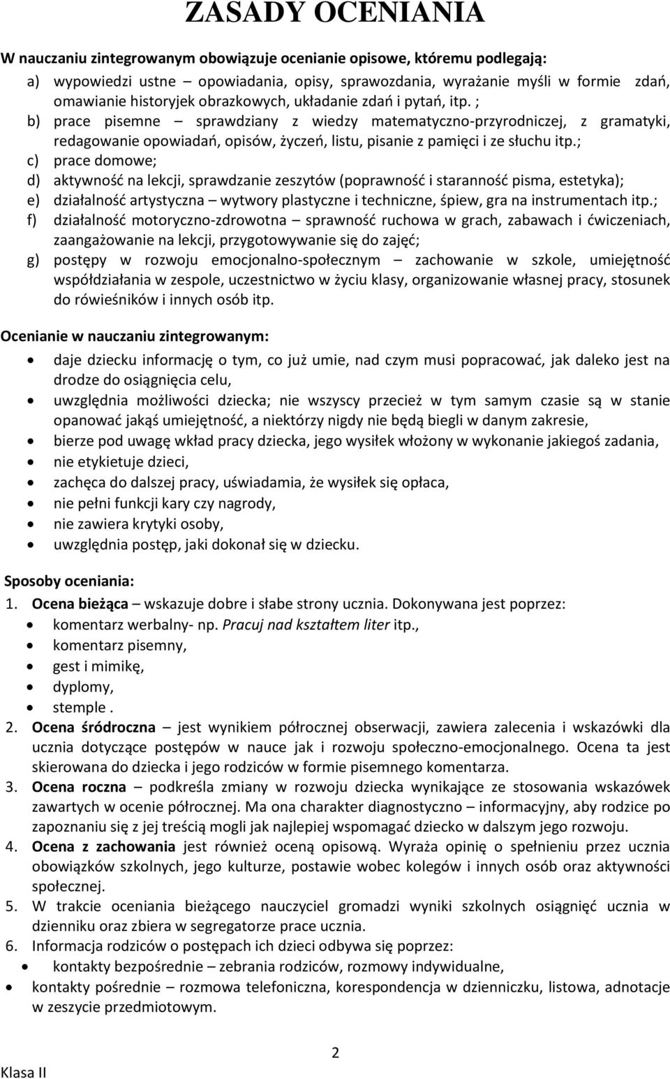 ; b) prace pisemne sprawdziany z wiedzy matematyczno-przyrodniczej, z gramatyki, redagowanie opowiadao, opisów, życzeo, listu, pisanie z pamięci i ze słuchu itp.