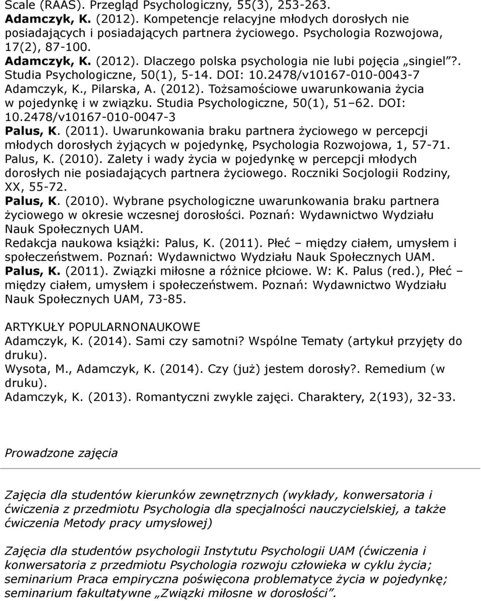 , Pilarska, A. (2012). Tożsamościowe uwarunkowania życia w pojedynkę i w związku. Studia Psychologiczne, 50(1), 51 62. DOI: 10.2478/v10167-010-0047-3 Palus, K. (2011).