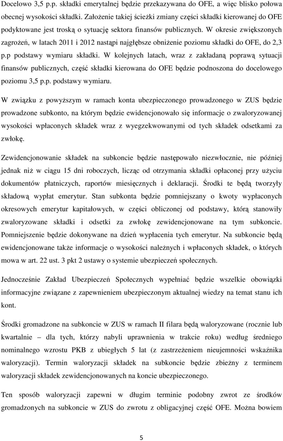 W okresie zwiększonych zagrożeń, w latach 2011 i 2012 nastąpi najgłębsze obniżenie poziomu składki do OFE, do 2,3 p.p podstawy wymiaru składki.