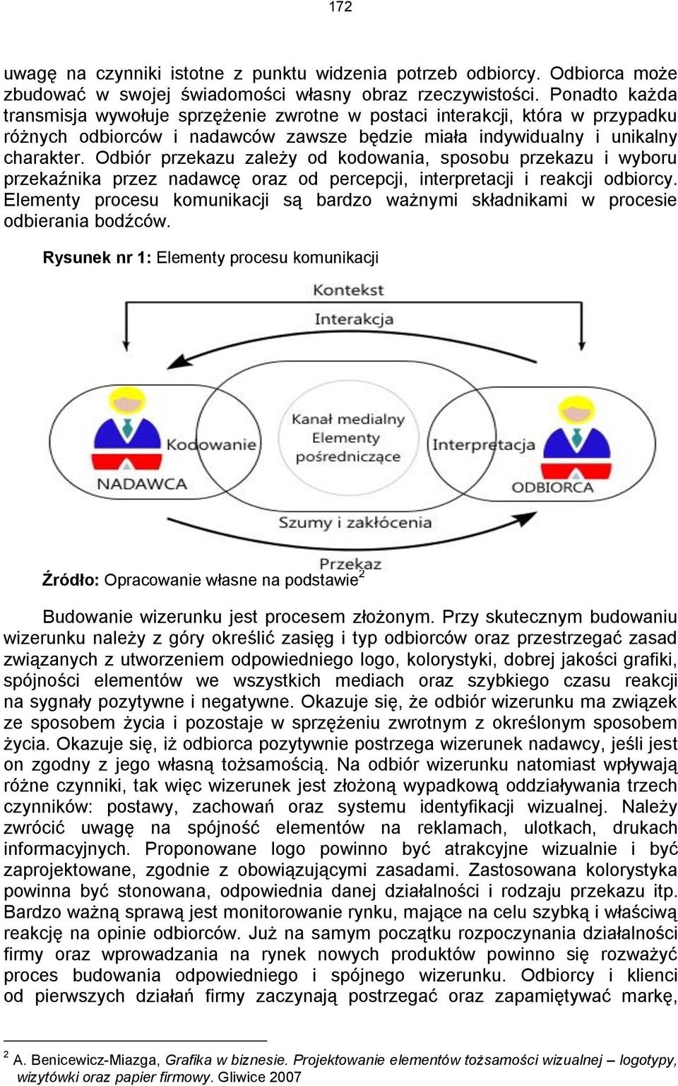 Odbiór przekazu zależy od kodowania, sposobu przekazu i wyboru przekaźnika przez nadawcę oraz od percepcji, interpretacji i reakcji odbiorcy.