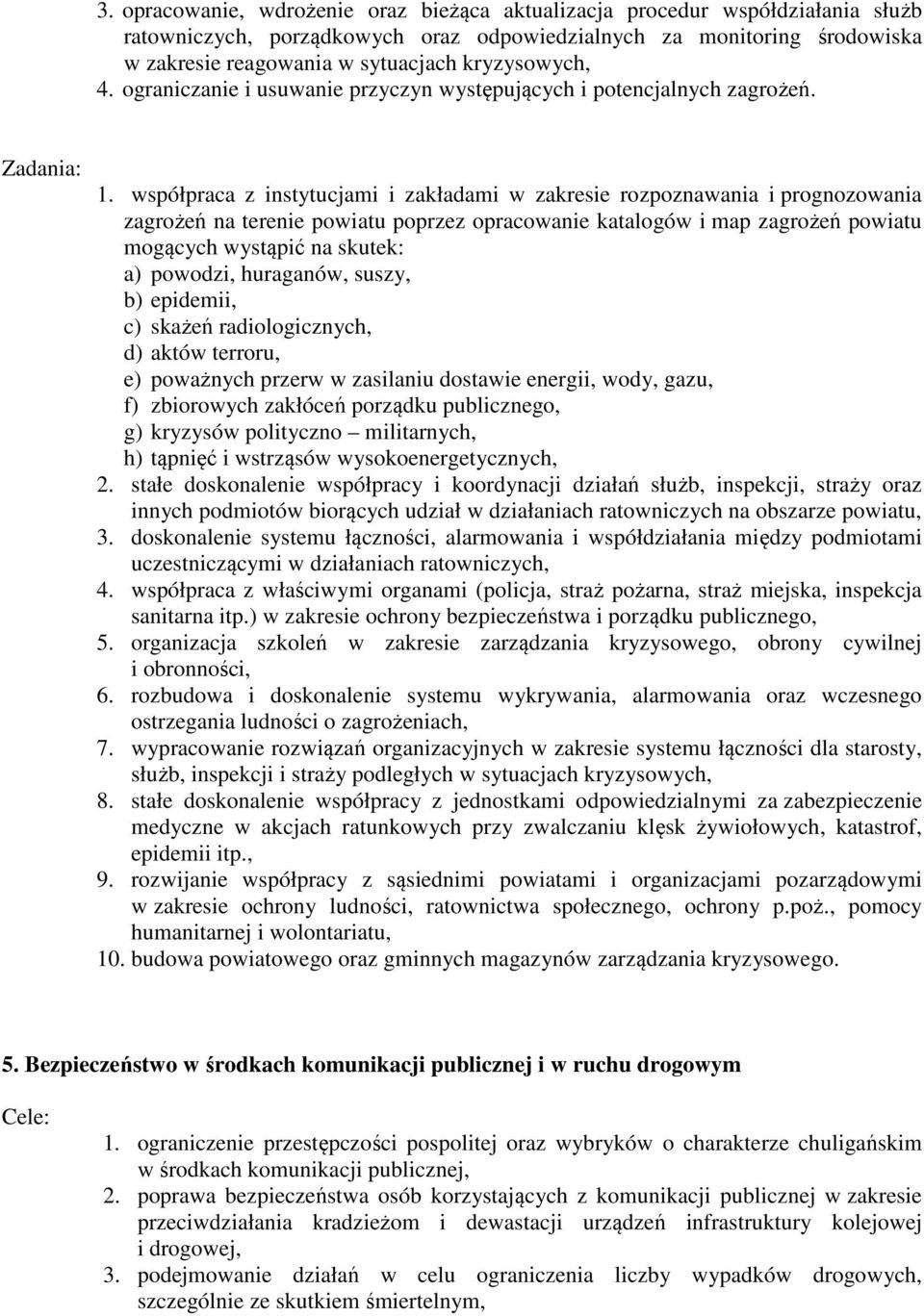 współpraca z instytucjami i zakładami w zakresie rozpoznawania i prognozowania zagrożeń na terenie powiatu poprzez opracowanie katalogów i map zagrożeń powiatu mogących wystąpić na skutek: a)