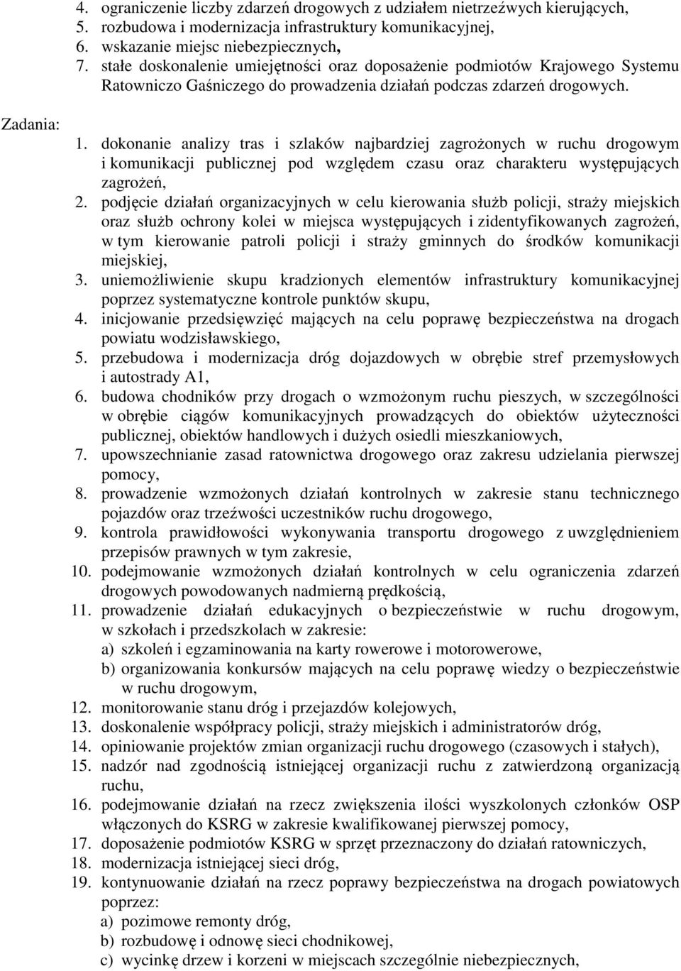 dokonanie analizy tras i szlaków najbardziej zagrożonych w ruchu drogowym i komunikacji publicznej pod względem czasu oraz charakteru występujących zagrożeń, 2.