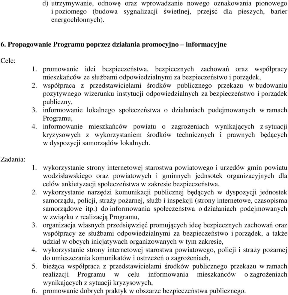 promowanie idei bezpieczeństwa, bezpiecznych zachowań oraz współpracy mieszkańców ze służbami odpowiedzialnymi za bezpieczeństwo i porządek, 2.