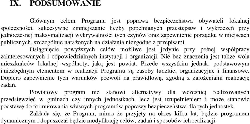 Osiągnięcie powyższych celów możliwe jest jedynie przy pełnej współpracy zainteresowanych i odpowiedzialnych instytucji i organizacji.