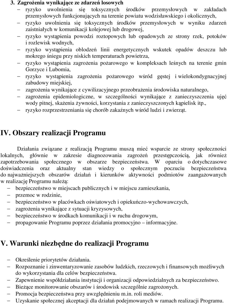 rozlewisk wodnych, ryzyko wystąpienia oblodzeń linii energetycznych wskutek opadów deszczu lub mokrego śniegu przy niskich temperaturach powietrza, ryzyko wystąpienia zagrożenia pożarowego w