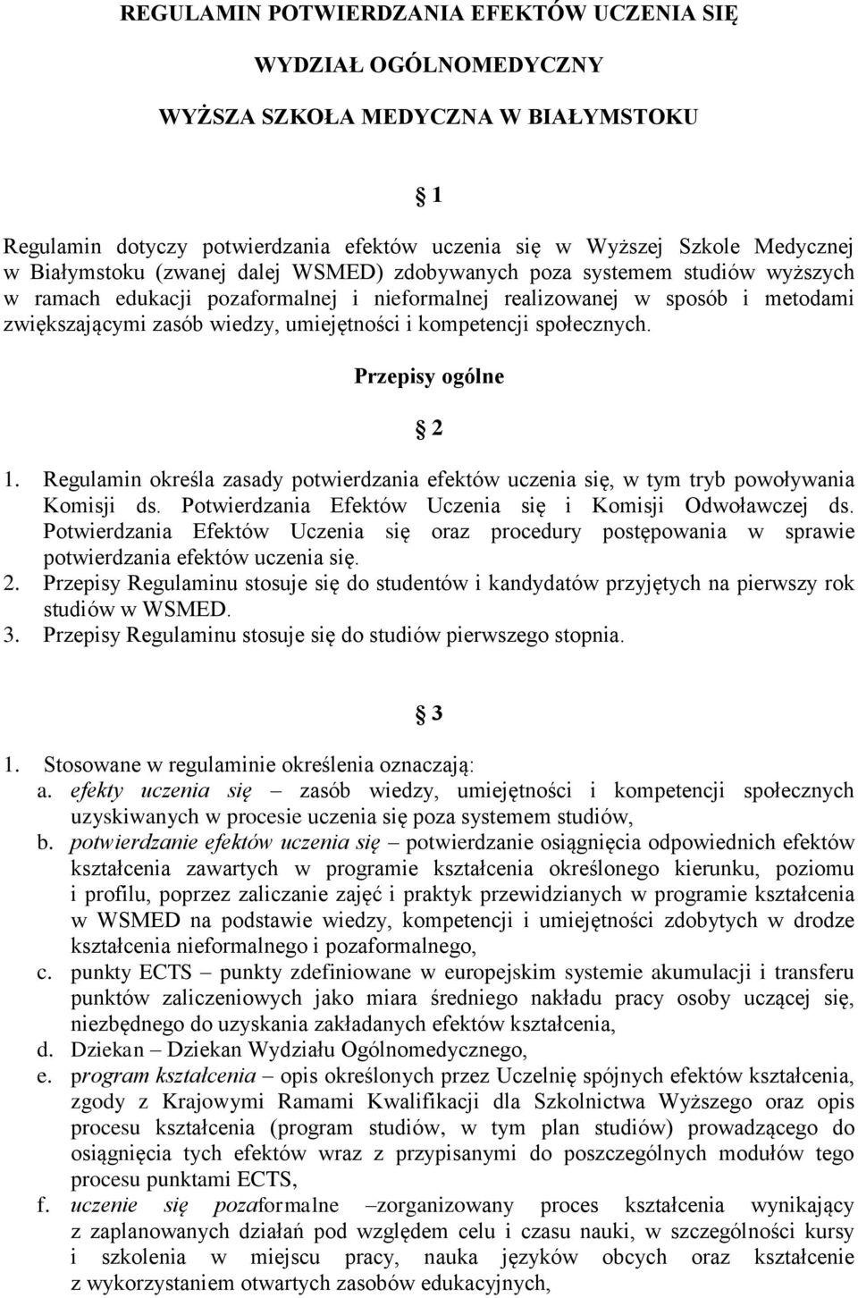 społecznych. Przepisy ogólne 2 1. Regulamin określa zasady potwierdzania efektów uczenia się, w tym tryb powoływania Komisji ds. Potwierdzania Efektów Uczenia się i Komisji Odwoławczej ds.