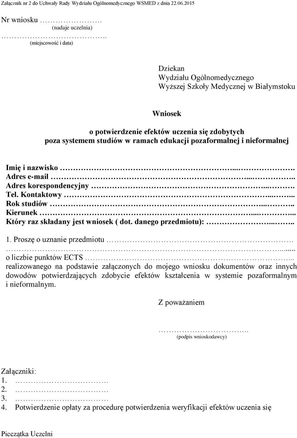 pozaformalnej i nieformalnej Imię i nazwisko.... Adres e-mail..... Adres korespondencyjny.... Tel. Kontaktowy...... Rok studiów..... Kierunek...... Który raz składany jest wniosek ( dot.