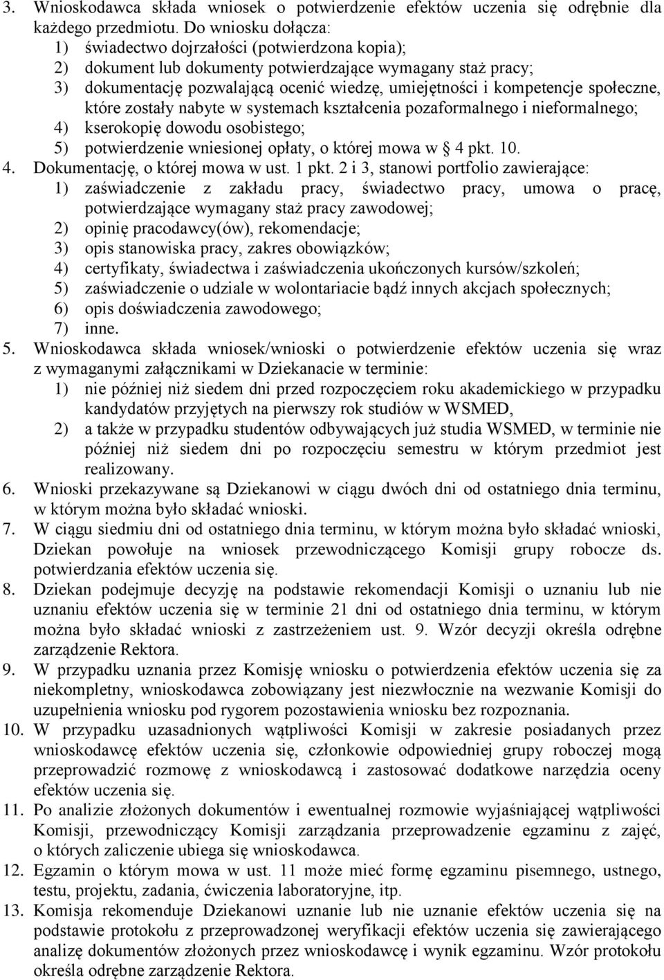 społeczne, które zostały nabyte w systemach kształcenia pozaformalnego i nieformalnego; 4) kserokopię dowodu osobistego; 5) potwierdzenie wniesionej opłaty, o której mowa w 4 pkt. 10. 4. Dokumentację, o której mowa w ust.